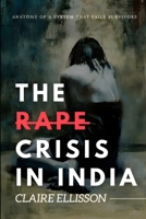 The Rape Crisis in India: Anatomy of a System That Fails Survivors B0GDLXKLC1 Book Cover