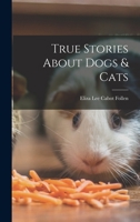 True Stories About Dogs & Cats 1018226109 Book Cover