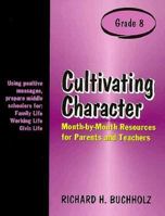 Cultivating Character: Month-By-Month Resources for Parents and Teachers, Grade 8 0893904376 Book Cover