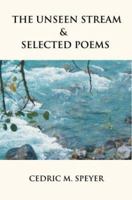 The Unseen Stream & Selected Poems 0595305717 Book Cover