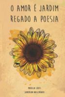 O Amor é Jardim: Regado a Poesia (Portuguese Edition) 1091398941 Book Cover