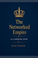 The Networked Empire in a Multipolar World (National Defence) B0H3YQJQNJ Book Cover