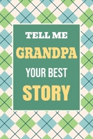 Tell Me, Grandpa, Your Best Story : A Family Keepsake Gift to Share a Grandfather's Story and Memories 1963155629 Book Cover