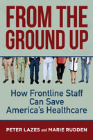 Restructuring Healthcare: How Frontline Staff Save American Healthcare 1523091878 Book Cover