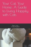 Your Cat, Your Home: A Guide to Living Happily with Cats 1493649493 Book Cover
