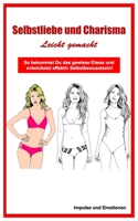 Selbstliebe und Charisma Leicht gemacht: So bekommst Du das gewisse Etwas und entwickelst effektiv Selbstbewusstsein! (German Edition) B0851M1Q96 Book Cover