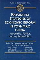 Provincial Strategies of Economic Reform in Post-Mao China: Leadership, Politics, and Implementation (Studies on Contemporary China) 0765601478 Book Cover