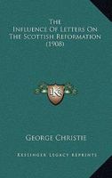 The Influence of Letters on the Scottish Reformation 116631622X Book Cover