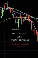 Day Trading and Swing Trading: Technical and Fundamental Strategies to Profit from Market Moves 1802676112 Book Cover