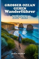 GROSSER OZEAN GEHEN WANDERFÜHRER 2025 – 2026: Entdecken Sie Scenic Küstenwanderweg, Wichtige Tipps, Karten und Experten Beratung für die Großer ... (Global Trekker Series) (German Edition) B0FDGSZQ3Y Book Cover