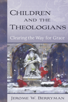 Children and the Theologians: Clearing the Way for Grace 0819223476 Book Cover