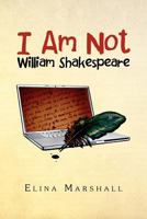 I Am Not William Shakespeare 1453598812 Book Cover