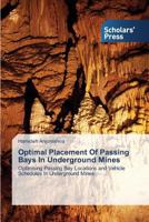 Optimal Placement Of Passing Bays In Underground Mines: Optimising Passing Bay Locations and Vehicle Schedules In Underground Mines 3639660099 Book Cover