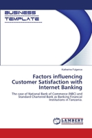 Factors influencing Customer Satisfaction with Internet Banking: The case of National Bank of Commerce (NBC) and Standard Chartered Bank as Banking Financial Institutions in Tanzania. 3659108529 Book Cover
