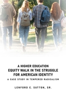 A Higher Education Equity Walk In the Struggle for American Identity: A Case Study in Tempered Radicalism B0CT9PKGDZ Book Cover