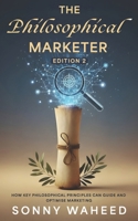 The Philosphical Marketer (2nd Edition): How Key Philosophical Principles can Guide & Optimise Marketing B0FV7VFDWJ Book Cover