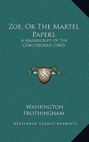 Zoe, Or The Martel Papers: A Manuscript Of The Conciergerie 1166331954 Book Cover