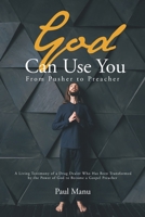 God Can Use You: From Pusher to Preacher: A Living Testimony of a Drug Dealer Who Has Been Transformed by the Power of God to Become a B0BVXY6B8D Book Cover