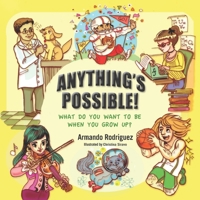 Anything's Possible!: What Do You Want to Be When You Grow Up? 1699916594 Book Cover