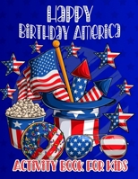 Happy Birthday America Activity Book for Kids: Fun Patriotic Holiday Coloring Activity Book for Kids ages 4-8 I Love America Coloring Pages ... and Count Word Scramble and More . B096TW83JH Book Cover