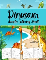 Dinosaur Jungle Coloring Book: Coloring Book For Kids. B08VXV26KR Book Cover