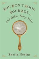 You Don't Look Your Age...and Other Fairy Tales 1250111307 Book Cover