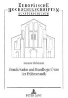 Blendarkaden Und Rundbogenfriese Der Fruehromanik: Studien Zur Außenwandgliederung Fruehromanischer Sakralbauten 3631348428 Book Cover
