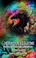 Détention Illégitime (Pénitencier Surnaturel Scorchwood) (French Edition) B0GPQ74KDL Book Cover