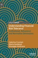 Understanding Financial Risk Tolerance: Institutional, Behavioral and Normative Dimensions 3031131304 Book Cover