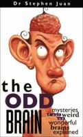 The Odd Brain: Mysteries of Our Weird and Wonderful Brains Explained 0740761595 Book Cover