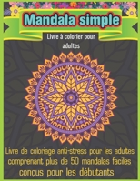 Mandala Simple Livre à colorier pour adultes: Livre de coloriage pour adultes 50 images Mandala Gestion du stress Livre de coloriage avec des pages de ... faciles et relaxantes B08L4FL3ZX Book Cover