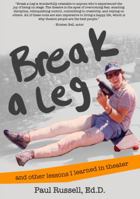 Break A Leg: And Other Lessons I Learned in Theater 0996112227 Book Cover