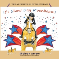 It's Show Day Moonbeam! (The Adventures of Moonbeam) 1923364049 Book Cover