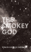 The Smoky God, or, a Voyage to the Inner World 1461056802 Book Cover