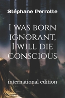 I was born ignorant, I will die conscious (Spiritist Testimonies – Communication with the Afterlife) B0FQNN9X1P Book Cover