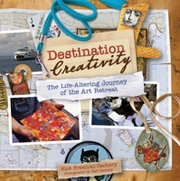Destination Creativity: The Life-Altering Journey of the Art Retreat 1440308691 Book Cover