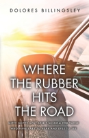 Where the Rubber Hits the Road: Nitty Gritty Holy Spirit Wisdom for Those Who Have Ears to Hear and Eyes to See 1647739292 Book Cover