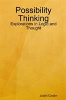 Possibility Thinking: Explorations in Logic and Thought 0615242650 Book Cover
