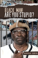 Black Man! Are Your Stupid? 0620894555 Book Cover