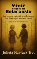 Vivir después del Holocausto: Una pequeña victoria frente al siniestro plan de extinguir a todo un pueblo (Spanish Edition) 194697384X Book Cover