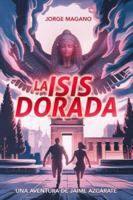 La Isis dorada: Una aventura de Jaime Azcárate 1484809432 Book Cover
