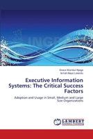 Executive Information Systems: The Critical Success Factors: Adoption and Usage in Small, Medium and Large Size Organizations 3843390258 Book Cover