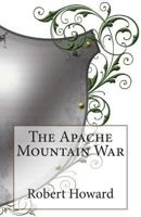Apache Mountain War (Annotated) (Robert Ervin Howard Collection Book 2) 1500671975 Book Cover