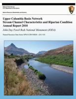 Upper Columbia Basin Network Stream Channel Characteristics and Riparian Condition Annual Report 2010: John Day Fossil Beds National Monument 1492750352 Book Cover