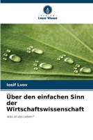Über den einfachen Sinn der Wirtschaftswissenschaft (German Edition) 620996348X Book Cover