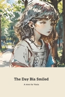 The Day Bia Smiled: The Transformative Power of a Smile B0CT99FLBR Book Cover