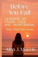 Before You Fall: Lessons on Young Love And Heartbreak - What I Wish I Knew Sooner B0FXTNZ1VD Book Cover