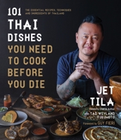 101 Thai Dishes You Need to Cook Before You Die: The Essential Recipes, Techniques and Ingredients of Thailand 1645673669 Book Cover