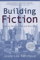 Building Fiction: How to Develop Plot & Structure 1884910289 Book Cover