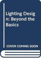 Lighting Design: Beyond the Basics 0470524707 Book Cover